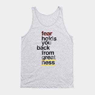 Fear holds you back from greatness Tank Top